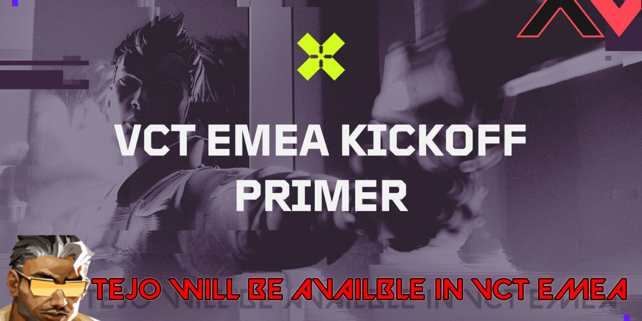 Tejo Officially Available for VCT EMEA Kickoff 2025 Tournament | AllValorant