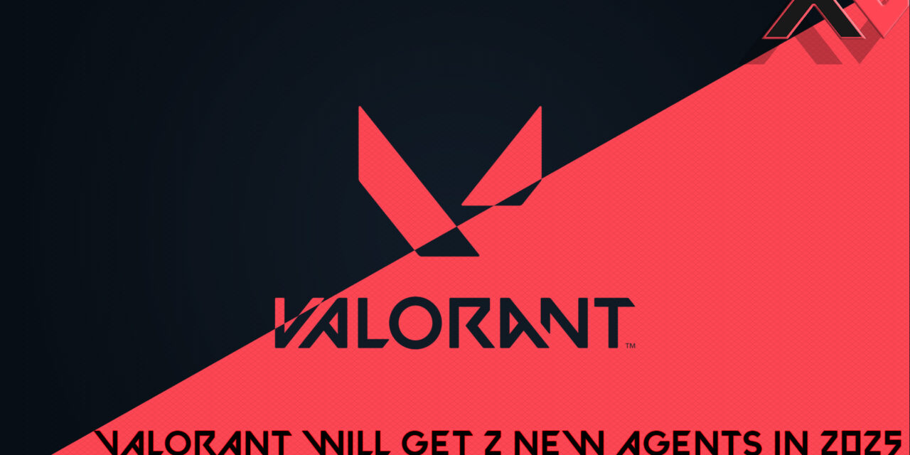 Two New Agents in 2025: Riot Games’ Promise To Valorant